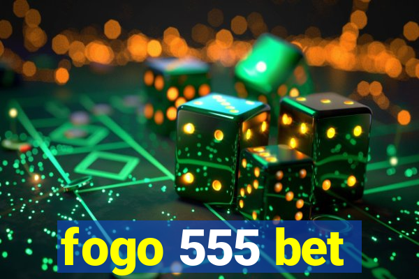 fogo 555 bet